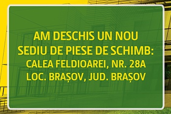 AM DESCHIS UN NOU SEDIU DE PIESE DE SCHIMB LA BRAȘOV